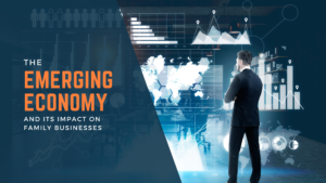 The Emerging Economy and Its Impact on Family Businesses