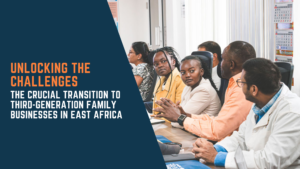 Third-Generation Family Businesses in East Africa